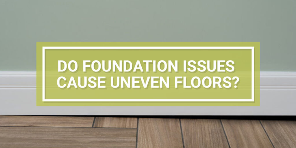 Do Foundation Problems Cause Uneven Floors? Van Matre Construction